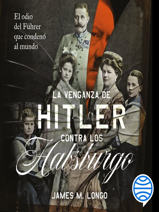Title details for La venganza de Hitler contra los Habsburgo by James M. Longo - Available